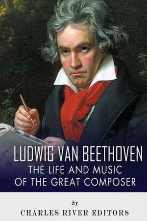 Ludwig Van Beethoven de Charles River Editors