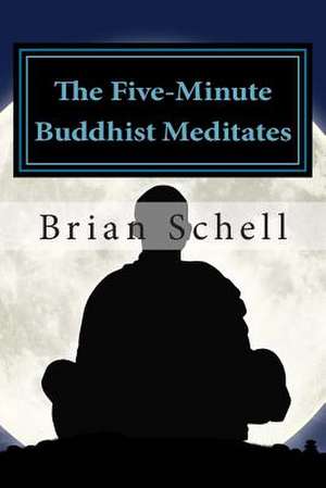 The Five-Minute Buddhist Meditates de Brian D. Schell