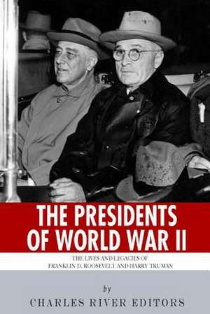 The Presidents of World War II de Charles River Editors