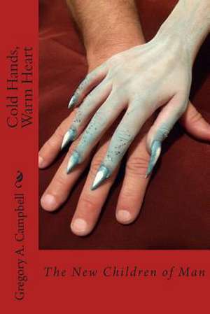 Cold Hands, Warm Heart de Gregory Alan Campbell