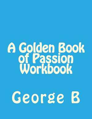 A Golden Book of Passion Workbook de George B