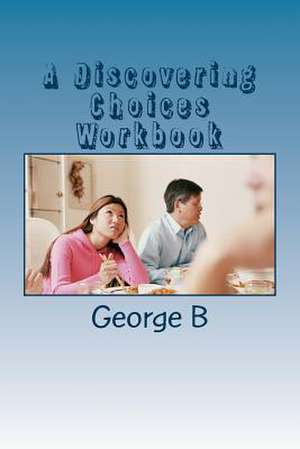 A Discovering Choices Workbook de George B