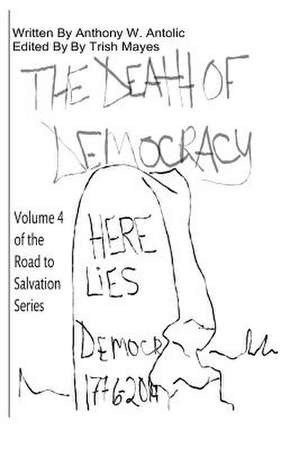 The Death of Democracy de MR Anthony W. Antolic