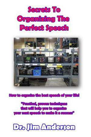 Secrets to Organizing the Perfect Speech de Jim Anderson