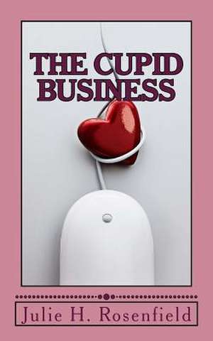 The Cupid Business de MS Julie H. Rosenfield