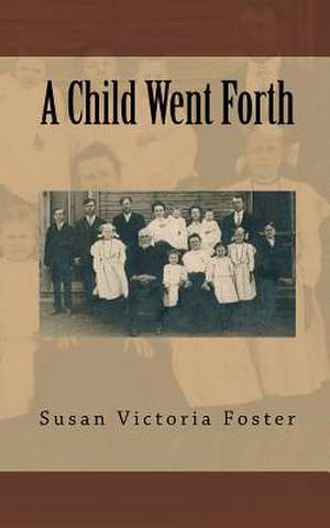 A Child Went Forth de Susan Victoria Foster