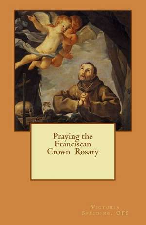 Praying the Franciscan Crown Rosary de Spalding Ofs, Victoria Lynne