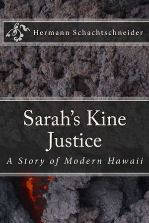 Sarah's Kine Justice, a Story of Modern Hawaii de Hermann Schachtschneider