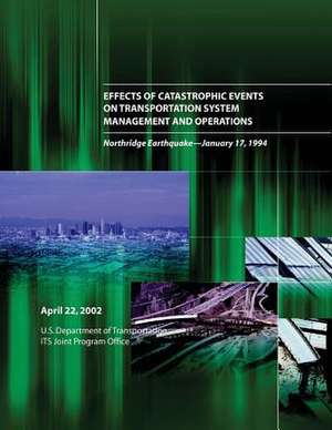 Effects of Catastrophic Events on Transportation System Management and Operations de U. S. Department of Transportation