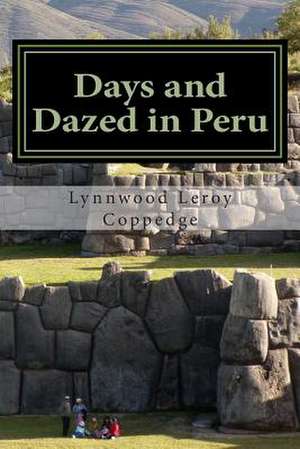 Days and Dazed in Peru de Lynnwood Leroy Coppedge