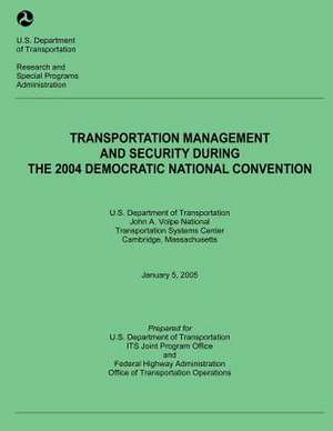 Transportation Management and Security During the 2004 Democratic National Convention de U. S. Department of Transportation