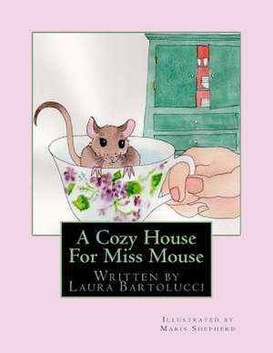 A Cozy House for Miss Mouse de Laura Bartolucci