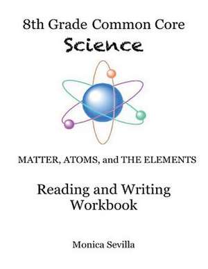 The 8th Grade Common Core Science Reading and Writing Workbook de Monica Sevilla