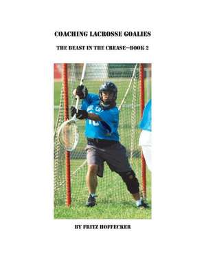 Coaching Lacrosse Goalies de Fritz Hoffecker