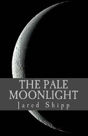 The Pale Moonlight de Jared Shipp