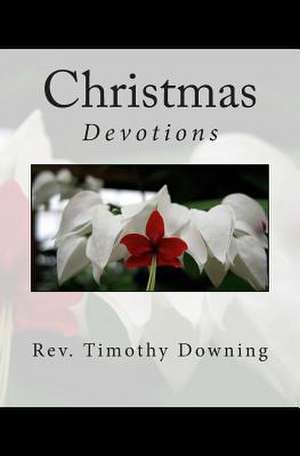 Christmas Devotions de Rev Timothy Downing