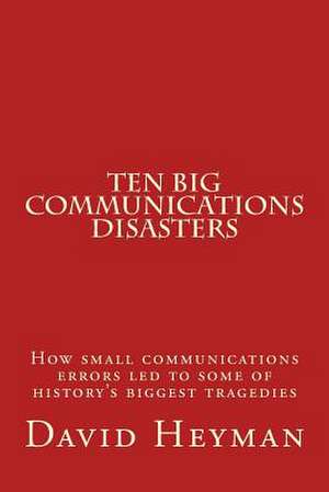 Ten Big Communications Disasters de David Ellis Heyman