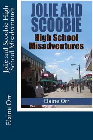 Jolie and Scoobie High School Misadventures de Elaine Orr