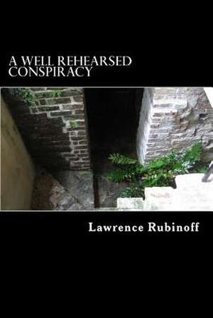 A Well Rehearsed Conspiracy de Lawrence Rubinoff