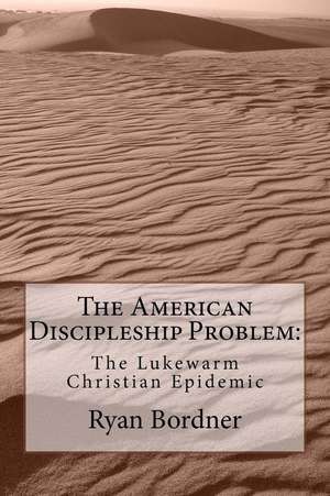 The American Discipleship Problem de Ryan Bordner