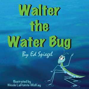 Walter the Water Bug de Ed Spiegel