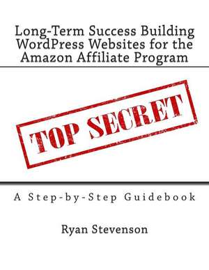 Long-Term Success Building Wordpress Websites for the Amazon Affiliate Program de Ryan Stevenson