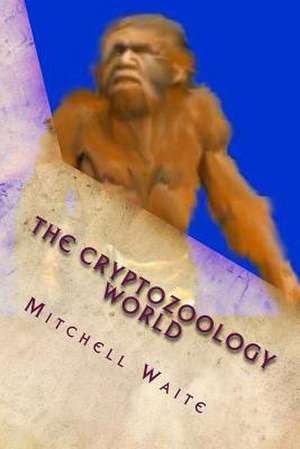 The Cryptozoology World de Maj Mitchell Waite