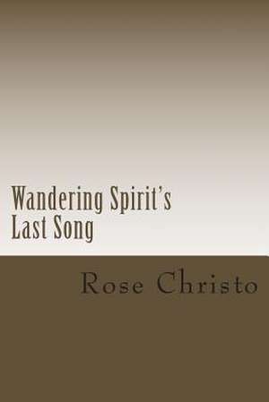 Wandering Spirit's Last Song de Rose Christo