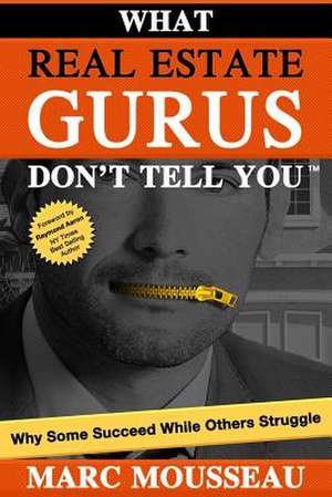 What Real Estate Gurus Don't Tell You de Marc Mousseau