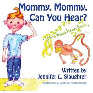 Mommy, Mommy, Can You Hear? de Jennifer L. Slaughter