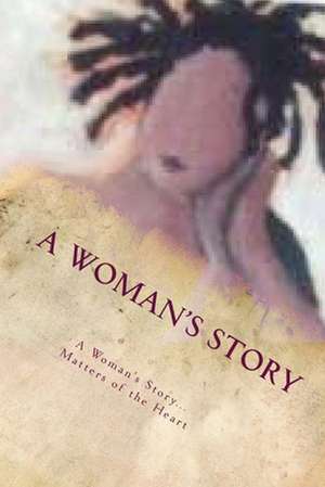 A Woman's Story...Matters of the Heart de Monica R. Pickett-Pittman