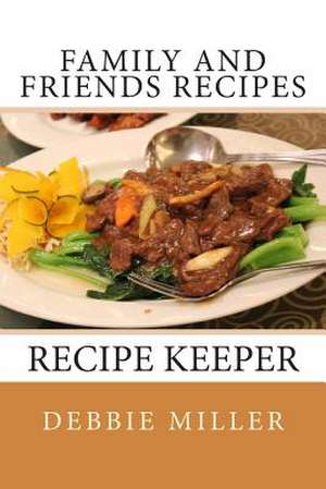 Family and Friends Recipes de Debbie Miller