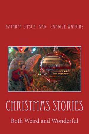 Christmas Stories Both Weird and Wonderful de Kathryn Lipsch