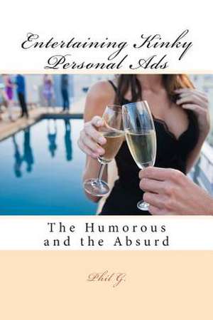 Entertaining Kinky Personal Ads: My Book Is a Story of My Struggles and My Motivation.What Kept Me Going and What I Struggled With.and Also about My Dr de Phil G