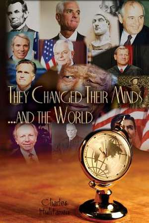 They Changed Their Minds ... and the World de Charles Huhtanen