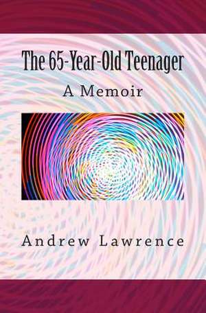 The 65-Year-Old Teenager de Andrew Lawrence