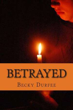 Betrayed de Becky Durfee