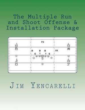 The Multiple Run and Shoot Offense & Installation Package de Jim Yencarelli