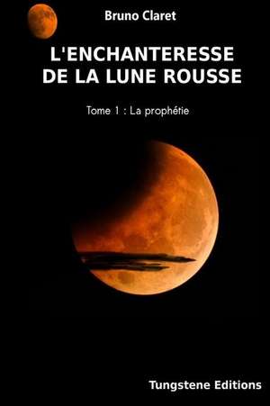 L'Enchanteresse de La Lune Rousse de Claret Bruno