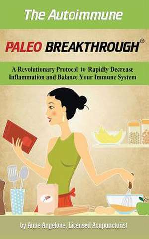 The Autoimmune Paleo Breakthrough de Anne Angelone