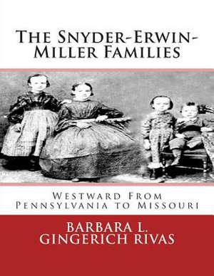 The Snyder-Erwin-Miller Families de Barbara L. Gingerich Rivas