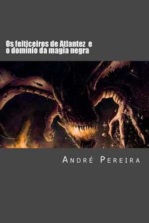 OS Feiticeiros de Atlantez de Andre Pereira