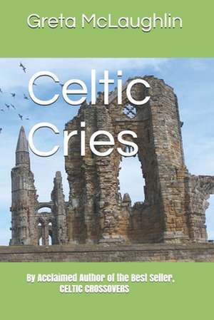 Celtic Cries de Greta McLaughlin