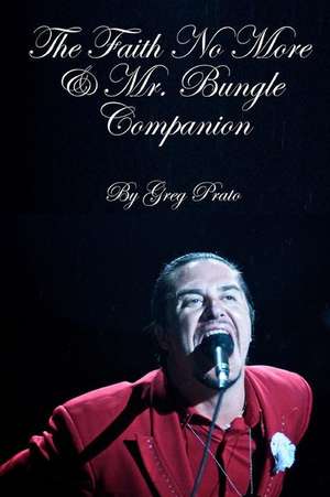 The Faith No More & Mr. Bungle Companion de Greg Prato