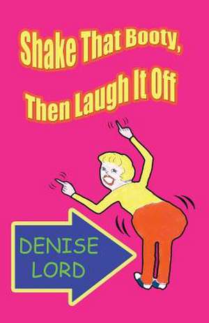 Shake That Booty, Then Laugh It Off de Denise Lord