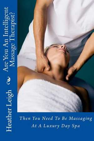 Are You an Intelligent Massage Therapist? de Heather Leigh