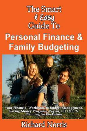 The Smart & Easy Guide to Personal Finance & Family Budgeting de Richard Norris