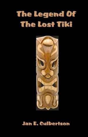 The Legend of the Lost Tiki de MR Jan E. Culbertson