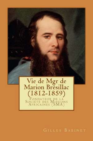 Vie de Mgr de Marion Bresillac (1812-1859) de P. Gilles Babinet Sma