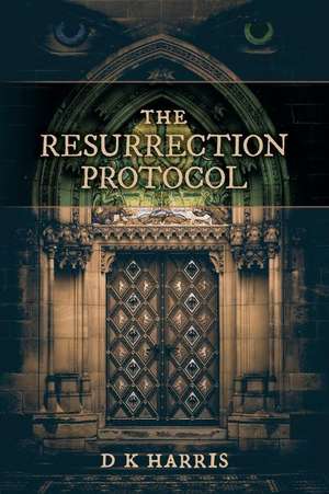 The Resurrection Protocol de D. K. Harris